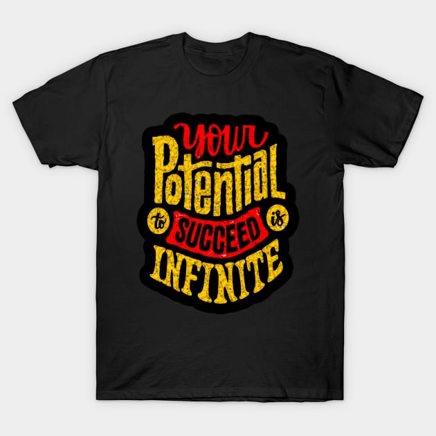 Your Potential To Succeed Is Infinite - Typography Inspirational Quote Design Great For Any Occasion T-Shirt by TeesHood